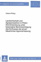 Landwirtschaft Und Agrarproduktion in Polen: Ihre Entwicklung Unter Besonderer Beruecksichtigung Des Einflusses Der Privatbaeuerlichen Agrarverfassung 382047529X Book Cover