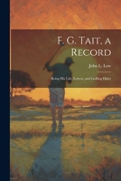 F. G. Tait, a Record; Being his Life, Letters, and Golfing Diary 1021949272 Book Cover