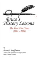 Bruce's History Lessons: The First Five Years (2001 - 2006) 1440106428 Book Cover