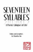 Seventeen Syllables: A Poetic Glimpse of Life 1532003277 Book Cover