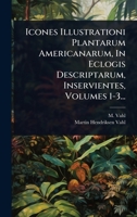Icones Illustrationi Plantarum Americanarum, In Eclogis Descriptarum, Inservientes, Volumes 1-3... (Latin Edition) 1024947084 Book Cover