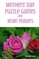 Mothers' Day Puzzle Games And Brain Teasers: 30 Mother's Day word puzzles and activities for everyone 154535040X Book Cover