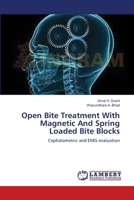 Open Bite Treatment With Magnetic And Spring Loaded Bite Blocks: Cephalometric and EMG evaluation 3659168653 Book Cover