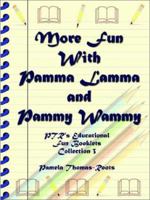 More Fun With Pamma Lamma and Pammy Wammy: Ptr's Educational Booklets Collection 3 075969978X Book Cover