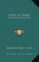 Love in Spain, and Other Poems 1425520472 Book Cover