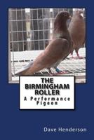The Birmingham Roller A Performance Pigeon 149914203X Book Cover