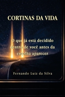 CORTINAS DA VIDA: O que já está decidido dentro de você antes da escolha aparecer (Portuguese Edition) B0GX5V37NC Book Cover