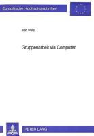 Gruppenarbeit Via Computer: Sozialpsychologische Aspekte Eines Vergleichs Zwischen Direkter Kommunikation Und Computerkonferenz 3631482612 Book Cover