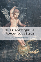 The Grotesque in Roman Love Elegy 1108738648 Book Cover