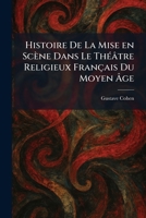 Histoire De La Mise en Scène Dans Le ThÃ(c)âtre Religieux Français Du Moyen à ge (French Edition) 1025709179 Book Cover