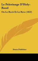 Le Pelerinage D'Holy-Rood: Ou Le Recit Et Le Reve (1832) 1160168857 Book Cover