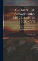 Clement of Alexandria. Miscellanies Book Vii: The Greek Text 102166667X Book Cover