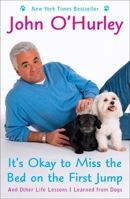 It's Okay to Miss the Bed on the First Jump: And Other Life Lessons I Learned from Dogs 1594630321 Book Cover