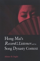 Hong Mai's Record of the Listener And Its Song Dynasty Context (S U N Y Series in Chinese Philosophy and Culture) 0791468224 Book Cover