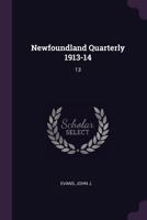 Newfoundland Quarterly 1913-14: 13 1379149819 Book Cover