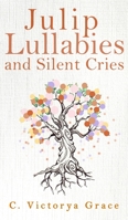 Julip Lullabies and Silent Cries 1953910297 Book Cover