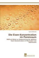Die Eisen-Konzentration im Porenraum: NMR als Mittel zur Beobachtung der gelösten Eisen-Konzentration im Porenraum von Sedimenten 3838129229 Book Cover
