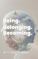 Being. Belonging. Becoming. 1068909234 Book Cover