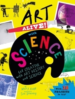 Art Alive! with Science: Get Creative with Art History and Science Facts and Crafting Fun! 1526320673 Book Cover