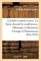 Comité Central Syrien. La Syrie Devant La Conférence. Mémoire À Monsieur Georges Clémenceau 2013721587 Book Cover