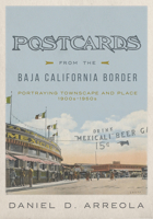 Postcards from the Baja California Border: Portraying Townscape and Place, 1900s–1950s 0816542554 Book Cover