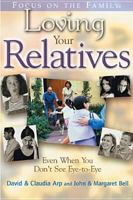 Loving Your Relatives: Even When You Don't See Eye-To-Eye (Focus on the Family) 1589971078 Book Cover