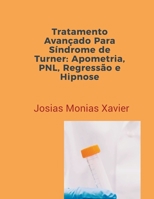 Tratamento Avançado Para Síndrome de Turner: Apometria, PNL, Regressão e Hipnose B0CHHQCPPL Book Cover