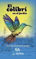 El colibrí en el jardín: Una historia de amor propio (Spanish Edition) 1968500197 Book Cover