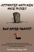 Appointed Unto Men Once to Die!! But After That 1420883003 Book Cover