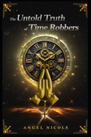 The Untold Truth of Time Robbers B0F3V26TBD Book Cover