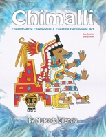 Chimalli: Creando Arte Ceremonial / Creating Ceremonial Art 1956534008 Book Cover