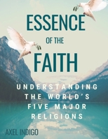 Essence of Faith: Understanding the World's Five Major Religions B0FN4QH4M5 Book Cover