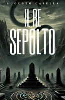 Il Re Sepolto (Italian Edition) B0FQ96ZYVC Book Cover