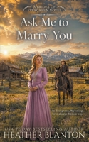 Ask Me to Marry You: Two Historical Western Christian Romances (Brides of Evergreen) B0HF1TB42Z Book Cover