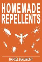 Homemade Repellents: 31 Organic Repellents and Natural Home Remedies to Get Rid of Bugs, Prevent Bug Bites, and Heal Bee Stings 1537421778 Book Cover