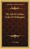The Life Of Arthur, Duke Of Wellington... 1162937947 Book Cover