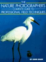 The Nature Photographer's Complete Guide to Professional Field Techniques 0817450068 Book Cover