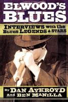 Elwood's Blues: Interviews with the Blues Legends and Stars 0879308095 Book Cover