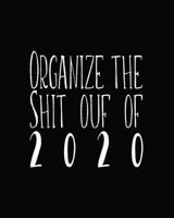 Organize The Shit Out Of 2020: 2020 Weekly & Monthly Planner With Inspirational Quotes, Daily To-Do Lists And Habit Tracker 1695072154 Book Cover