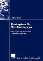 Absatzsysteme Fur Mass Customization: Am Beispiel Individualisierter Lebensmittelprodukte 3824480530 Book Cover