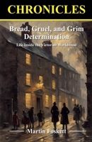 Bread, Gruel, and Grim Determination. Life Inside the Victorian Workhouse B0F9R41WVK Book Cover
