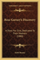 Rose Gurney's Discovery: A Story For Girls, Dedicated To Their Mothers 1437091962 Book Cover