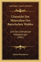 �bersicht Der Mineralien Des Bayerischen Waldes Und Des Oberpf�lzer Waldgebirges ... 1160292272 Book Cover