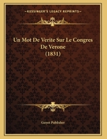 Un Mot De Verite Sur Le Congres De Verone (1831) 1167346580 Book Cover