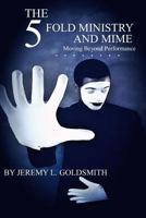 The Fivefold Ministry and Mime: Moving Beyond Performance 154134491X Book Cover