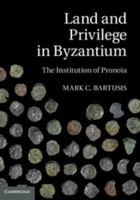 Land and Privilege in Byzantium: The Institution of Pronoia 1108439039 Book Cover