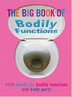 The Big Book of Bodily Functions: 4500 Words for Bodily Functions and Body Parts 030435743X Book Cover