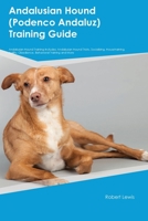 Andalusian Hound (Podenco Andaluz) Training Guide Andalusian Hound Training Includes: Andalusian Hound Tricks, Socializing, Housetraining, Agility, Obedience, Behavioral Training, and More 1395862222 Book Cover