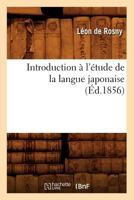 Introduction A L'A(c)Tude de La Langue Japonaise, (A0/00d.1856) 2012673937 Book Cover