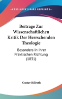 Beitrage Zur Wissenschaftlichen Kritik Der Herrschenden Theologie: Besonders In Ihrer Praktischen Richtung (1831) 1147266476 Book Cover